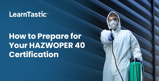 How to Prepare for Your HAZWOPER 40 Certification